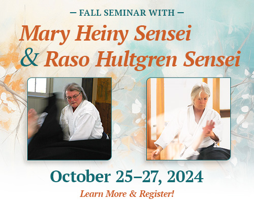 Fall Seminar with Mary Heiny Sensei, 7th dan & Raso Hultgren Sensei, 7th dan. October 25-27, 2024